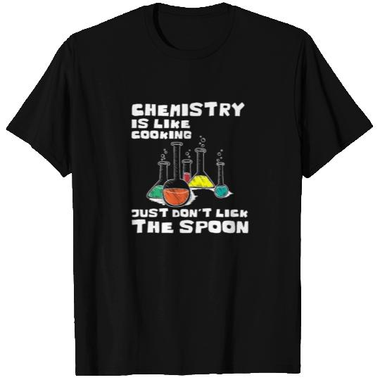 Chemistry is like cooking - physics T Shirts