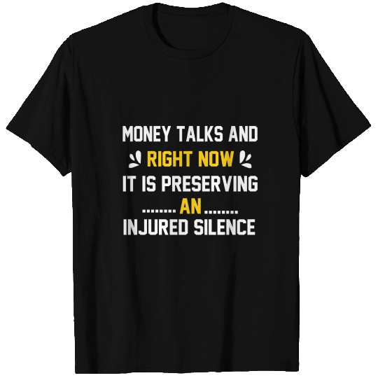Money Talks and Right Now It's Quiet T Shirts