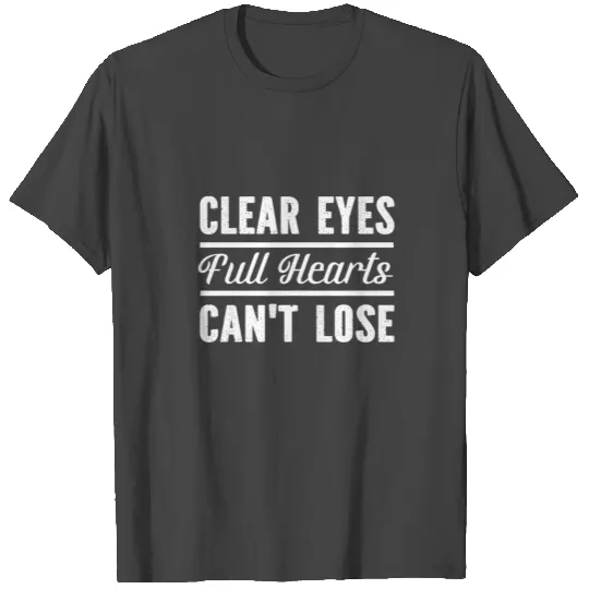 Clear Eyes Full Hearts Can't Lose T Shirts