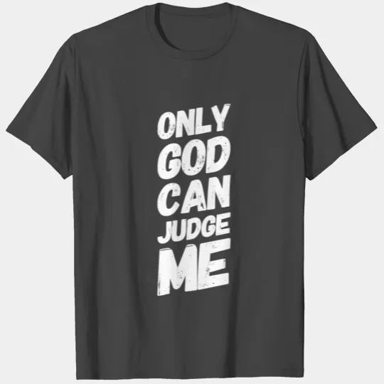Only god can judge me T Shirts