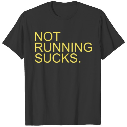 RUNNING: not running sucks T-shirt