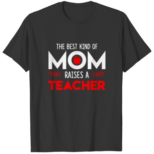 The Best Kind Of Mom Raises A Teacher Cute Educato T-shirt