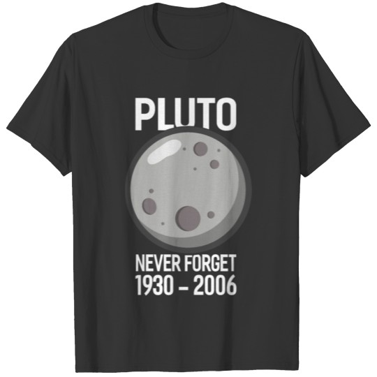 Pluto Never Forget 1930-2006 Outer Space Planet T-shirt