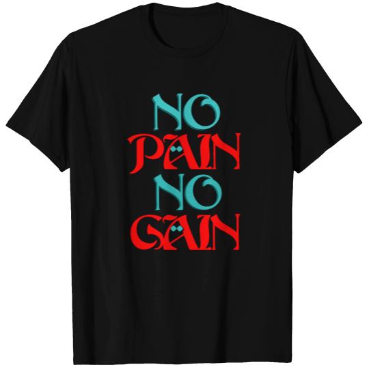 No Pain No Gain T Shirts