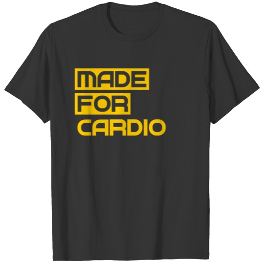 Made For Cardio - Sport - Gym - Fitness - Workout T Shirts