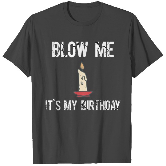 Funny, Blow Me It's My Birthday Design T Shirts