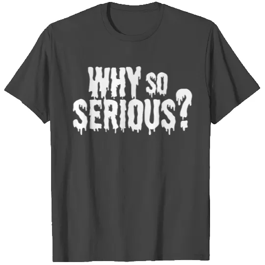 why so serious T Shirts