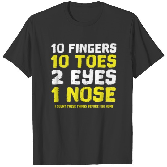 10 Fingers 10 Toes 2 Eyes 1 Nose I Count these Thi T-shirt