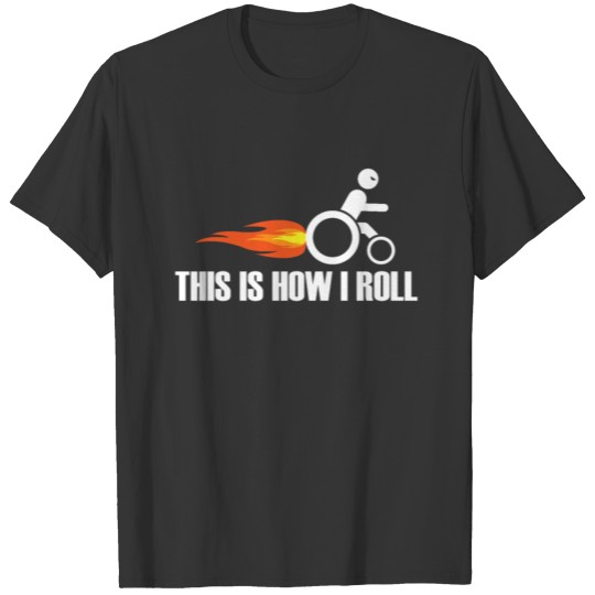 Handicap Wheelchair - This Is How I Roll Tee T-shirt