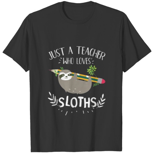 Just a teacher Who Love Sloths T-shirt