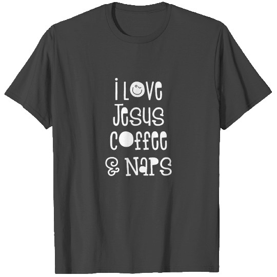 I Love Jesus Coffee & Naps T Shirts