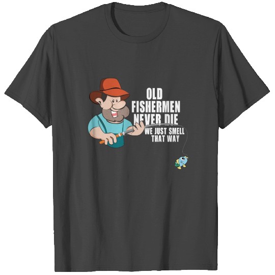 Old Fishermen Don't Die Smell Funny T Shirts