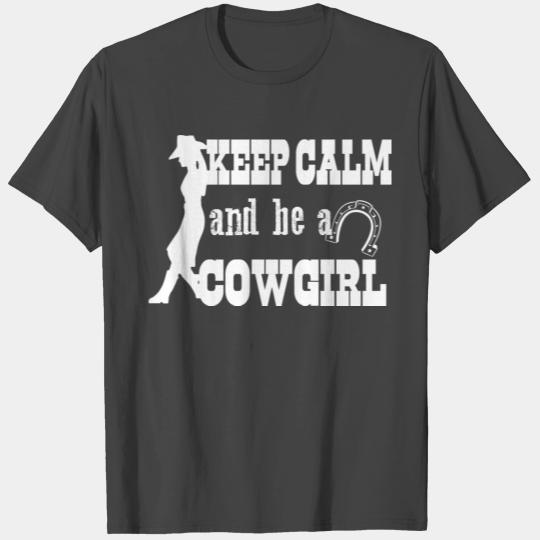 Keep calm and be a cowgirl T Shirts