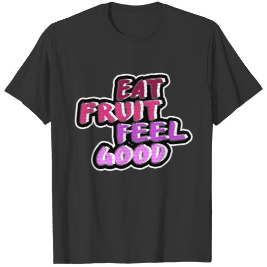 Eat fruit, feel good, healthy lifestyle, food T-shirt