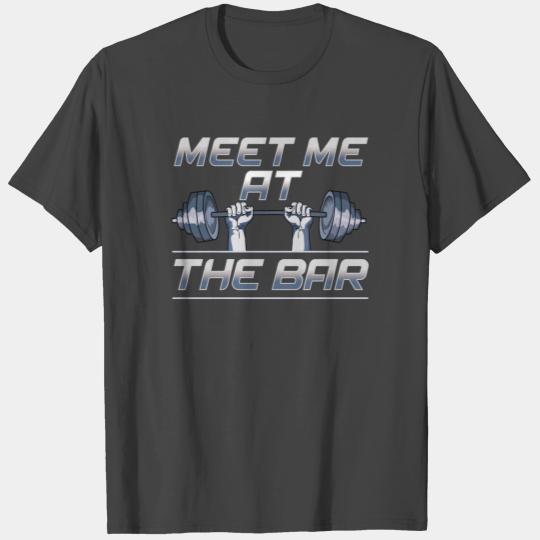 Meet Me At The Bar Motivated Weightlifting Gym Pun T Shirts