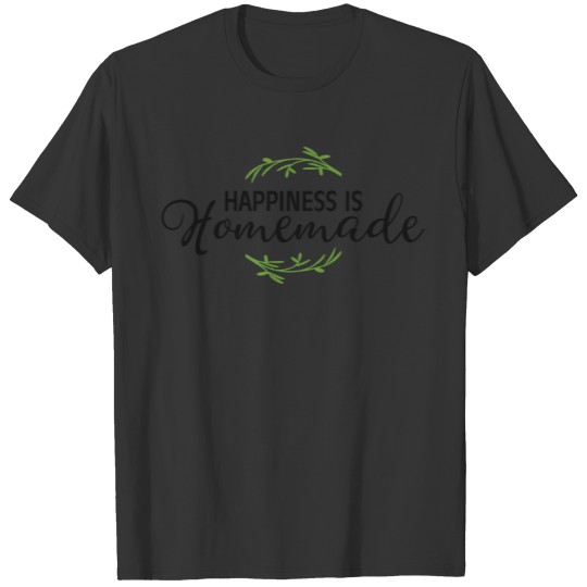 HAPPINESS IS HOMEMADE T-shirt