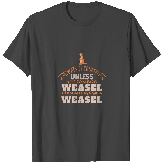 Cute Animals Always be yourself weasel Gift Idea T Shirts