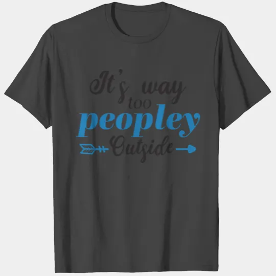 JT S WAY TOO PEOPLEY EUTSIDE T Shirts