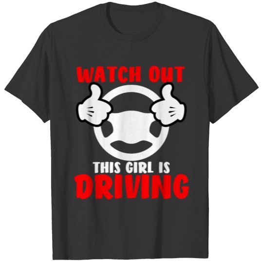 Watch Out This Girl Is Driving T-shirt