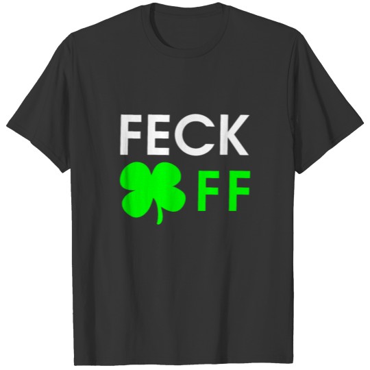 St Patrick's Day, Feck Off, Clover, Funny, Quote T-shirt