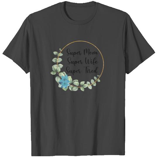 Super Mom Super Wife Super Tired Mom Gift T Shirts