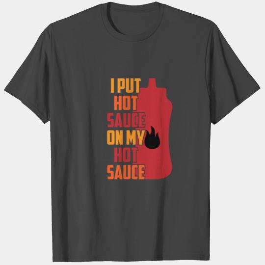 I Put Hot Sauce On My Hot Sauce For Spice Lovers T Shirts