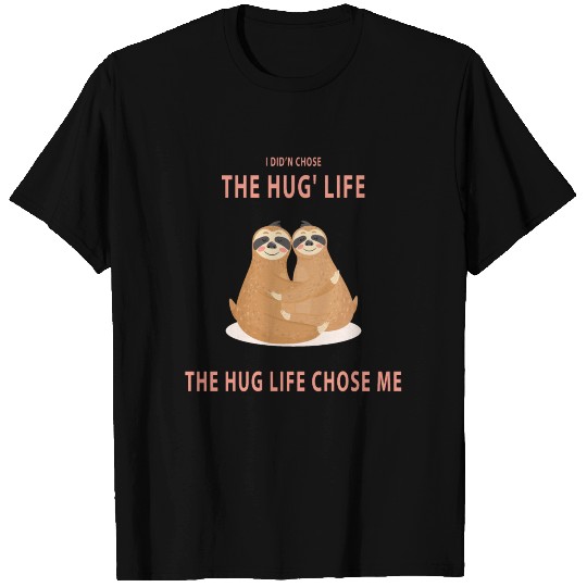 The Hug Life with Sloth's T Shirts