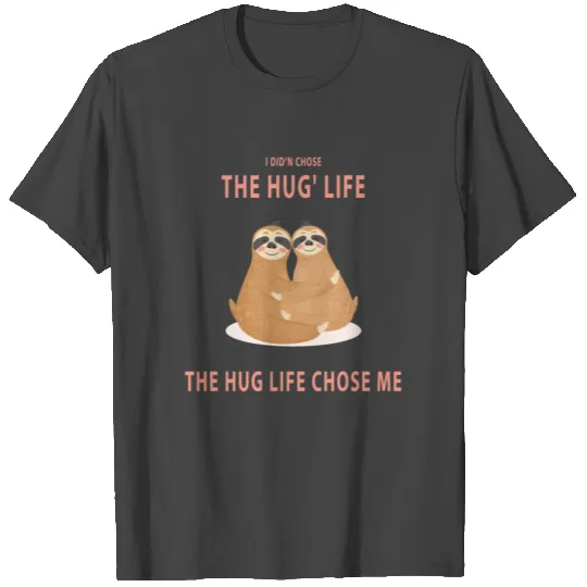 The Hug Life with Sloth's T Shirts