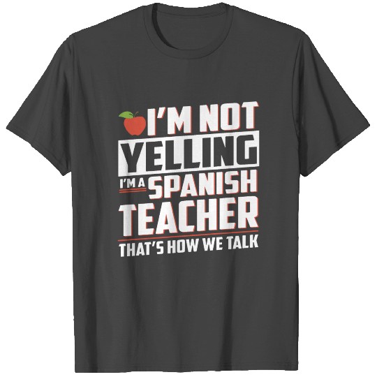 I Am Not Yelling I Am A Spanish Teacher T Shirts