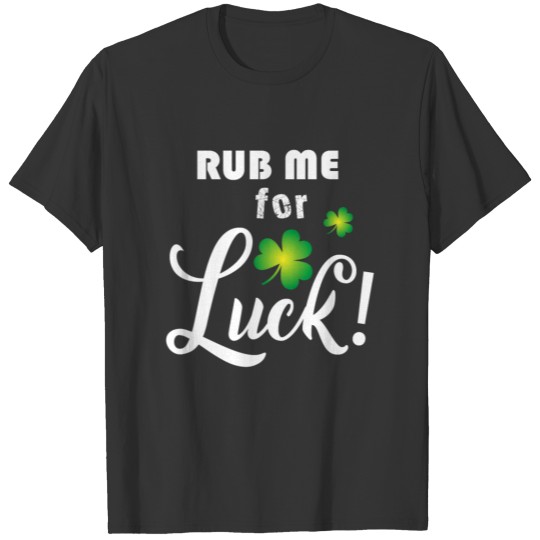 Rub me for luck! T-shirt