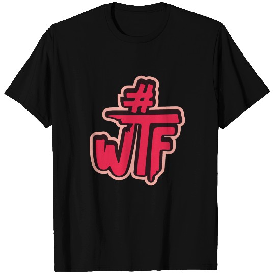 Hashtag # wtf funny saying T Shirts