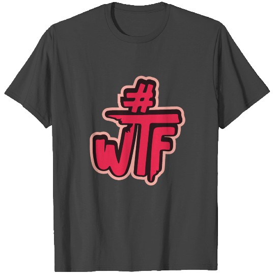 Hashtag # wtf funny saying T Shirts