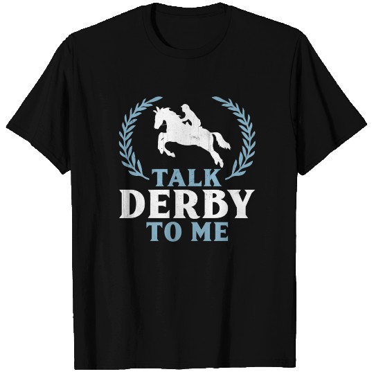 Talk Derby To Me Horse Racing birthday,gift,cool,c T Shirts
