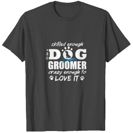 Skilled Enough Dog Groomer Gift Pet Grooming Pet T Shirts
