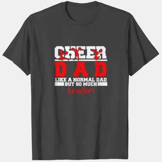 Cheer Dad-Like A Normal Dad But So Much Louder T Shirts