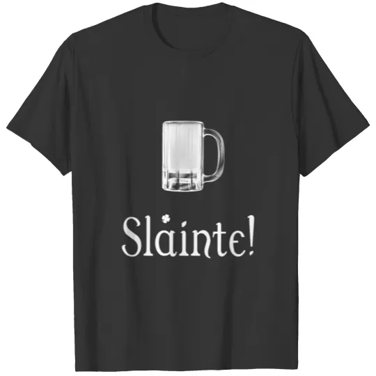 Slainte - Funny Irish St Patricks Day T Shirts