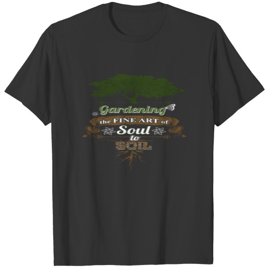 Gardening The Fine Art Of Soul To Soil T-shirt