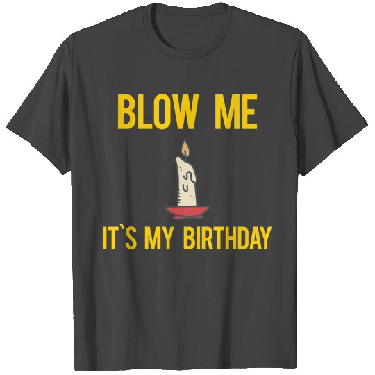 Funny, Blow Me It's My Birthday Design T Shirts