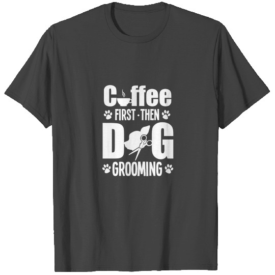Coffee Dog Groomer Gift Print Pet Grooming Pet T Shirts