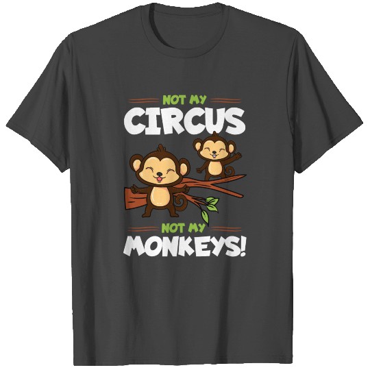 Not My Circus Not My Monkeys T Shirts