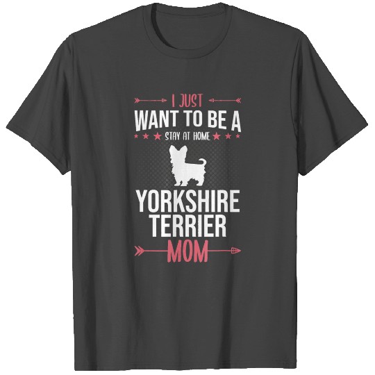 I Just Want To Be Stay At Home Yorkshire Terrier D T Shirts