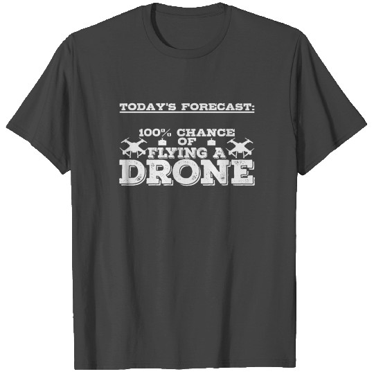 Drone Quote | Drones Forecast Pilot Hobby Flying T Shirts