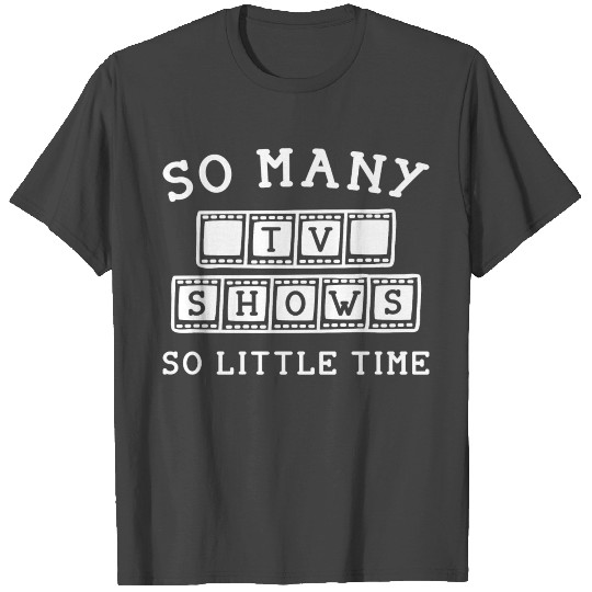 So Many Tv Shows T Shirts