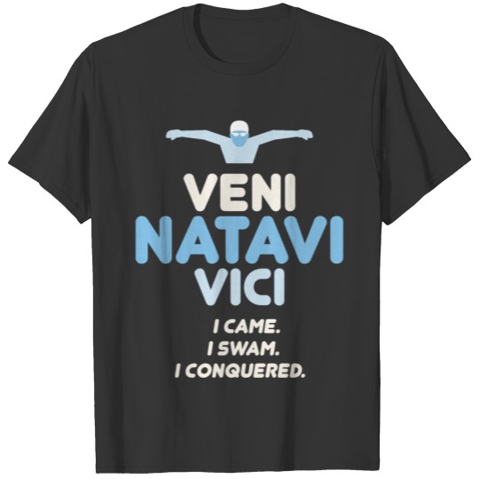 Veni Natavi Vici I came. I swam. I conquered. T-shirt
