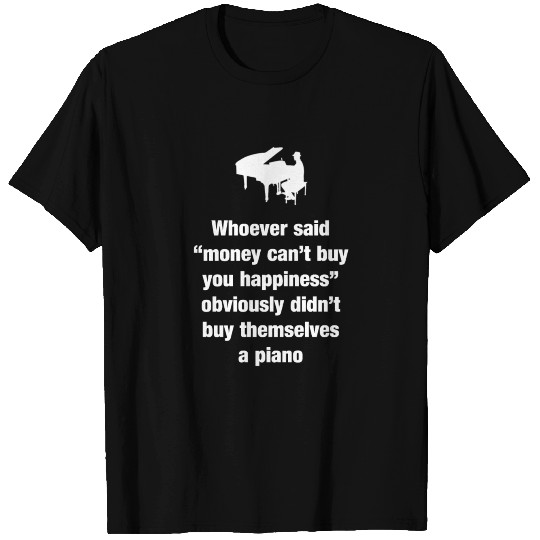 Money can't buy happiness, a piano can T Shirts