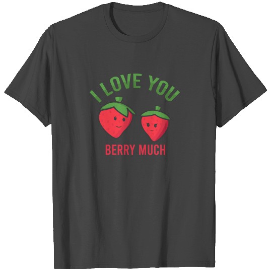 I Love You Berry Much Strawberry Pun Valentines T Shirts