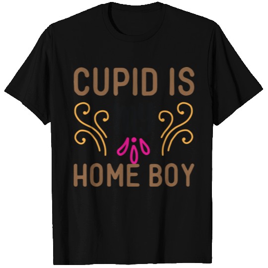 Cupid is my homeboy quote T Shirts