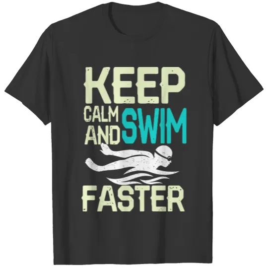 Keep Calm Swim Faster Swimming Sport Water T Shirts