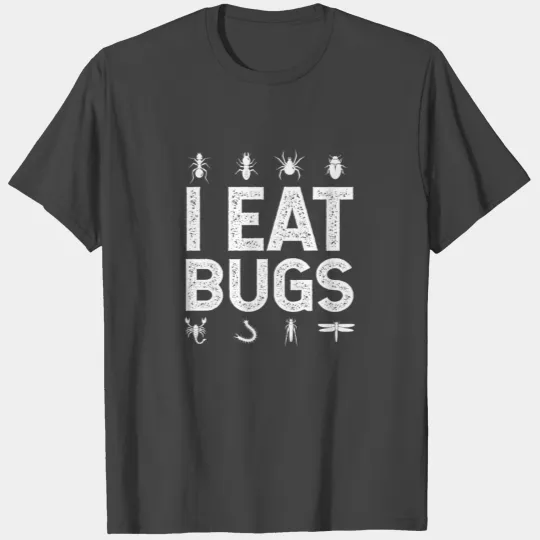 i Eat Bugs Insects Entomophagy Nutrition Protein T Shirts