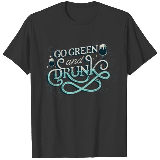 go green and drunk st patricks day T Shirts